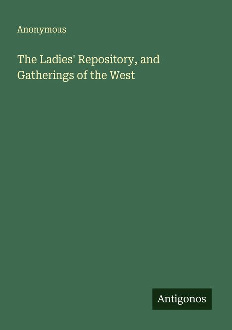 Anonymous: The Ladies' Repository, and Gatherings of the West, Buch
