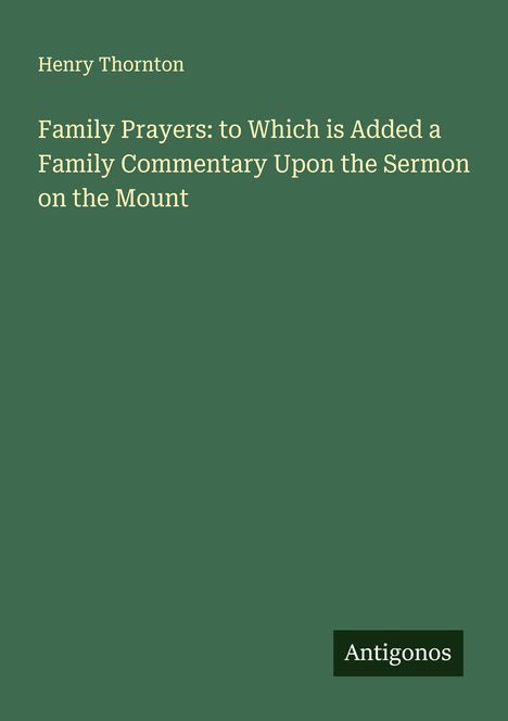 Henry Thornton: Family Prayers: to Which is Added a Family Commentary Upon the Sermon on the Mount, Buch