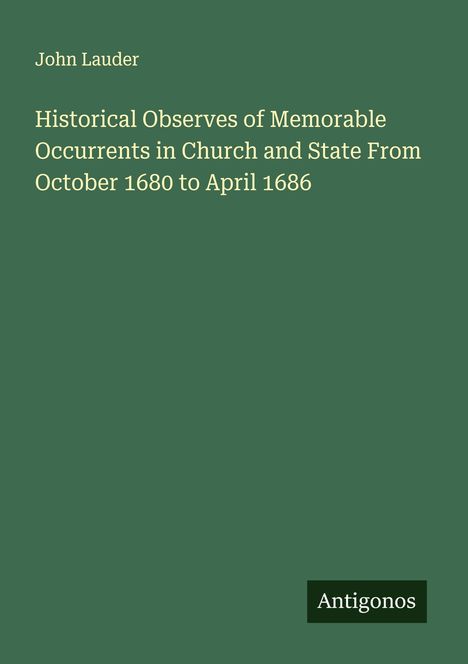 John Lauder: Historical Observes of Memorable Occurrents in Church and State From October 1680 to April 1686, Buch