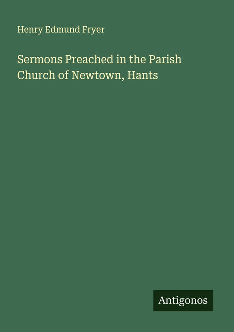 Henry Edmund Fryer: Sermons Preached in the Parish Church of Newtown, Hants, Buch