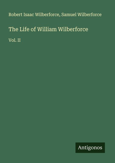 Robert Isaac Wilberforce: The Life of William Wilberforce, Buch