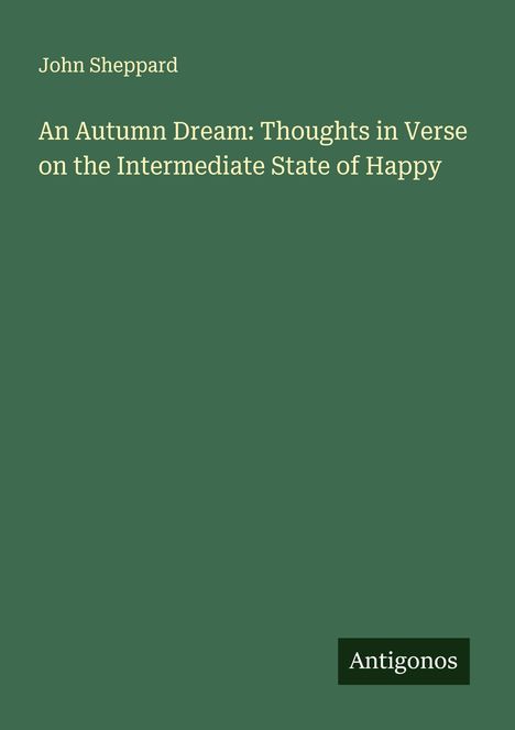 John Sheppard: An Autumn Dream: Thoughts in Verse on the Intermediate State of Happy, Buch