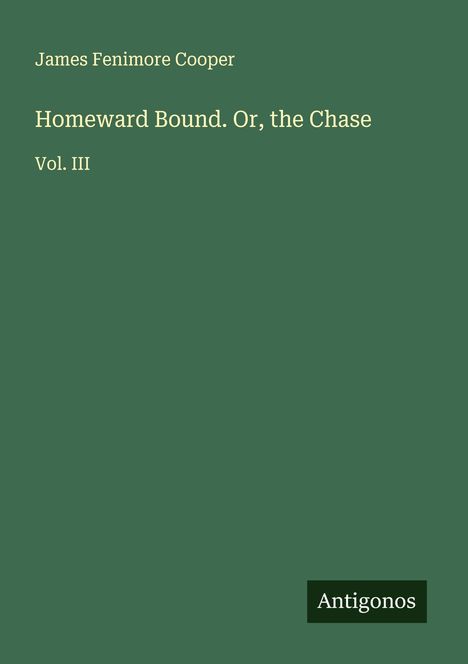 James Fenimore Cooper: Homeward Bound. Or, the Chase, Buch