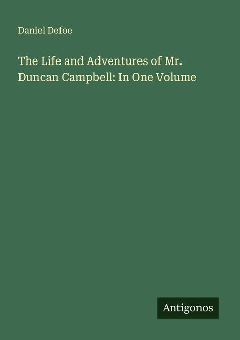 Daniel Defoe: The Life and Adventures of Mr. Duncan Campbell: In One Volume, Buch