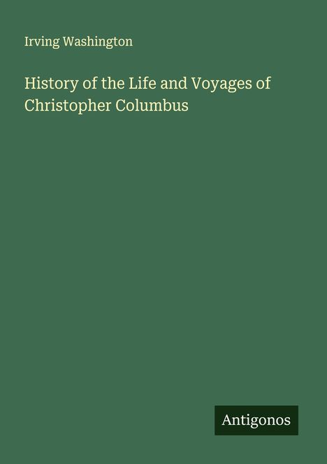 Irving Washington: History of the Life and Voyages of Christopher Columbus, Buch