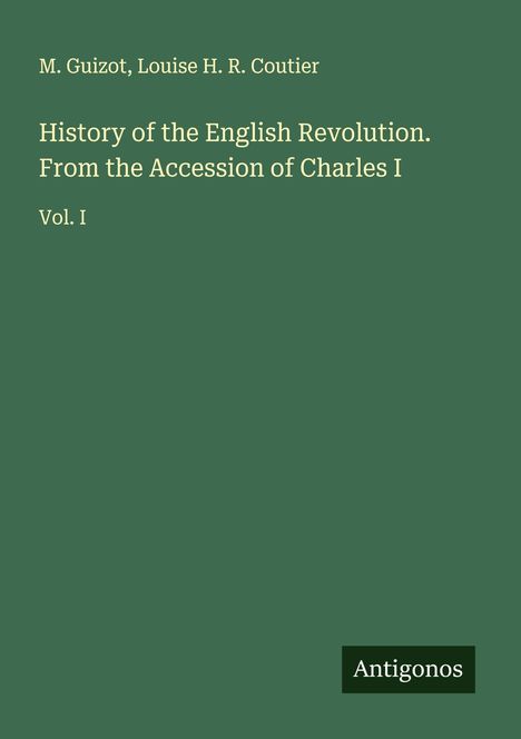 M. Guizot: History of the English Revolution. From the Accession of Charles I, Buch
