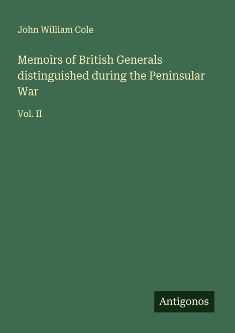 John William Cole: Memoirs of British Generals distinguished during the Peninsular War, Buch