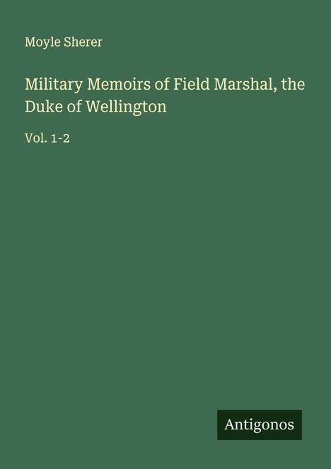 Moyle Sherer: Military Memoirs of Field Marshal, the Duke of Wellington, Buch