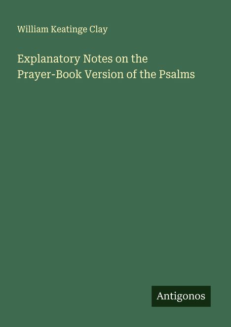 William Keatinge Clay: Explanatory Notes on the Prayer-Book Version of the Psalms, Buch