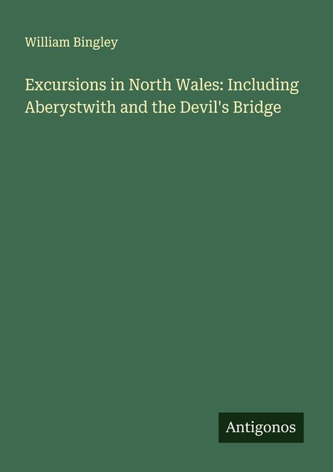 William Bingley: Excursions in North Wales: Including Aberystwith and the Devil's Bridge, Buch