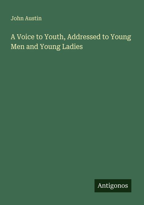 John Austin: A Voice to Youth, Addressed to Young Men and Young Ladies, Buch