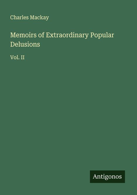 Charles Mackay: Memoirs of Extraordinary Popular Delusions, Buch