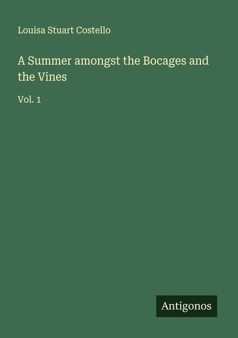 Louisa Stuart Costello: A Summer amongst the Bocages and the Vines, Buch