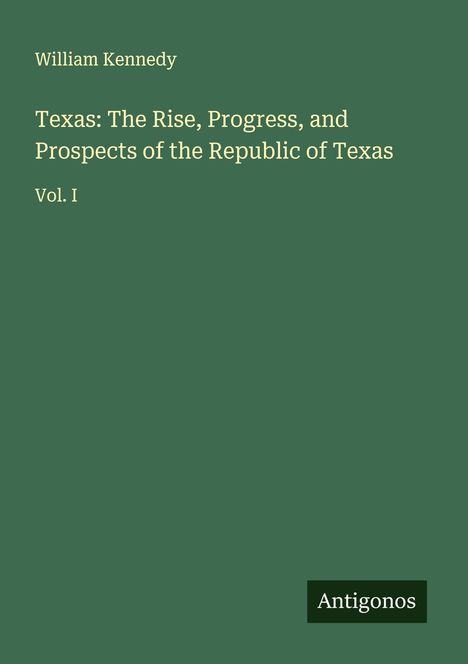 William Kennedy: Texas: The Rise, Progress, and Prospects of the Republic of Texas, Buch