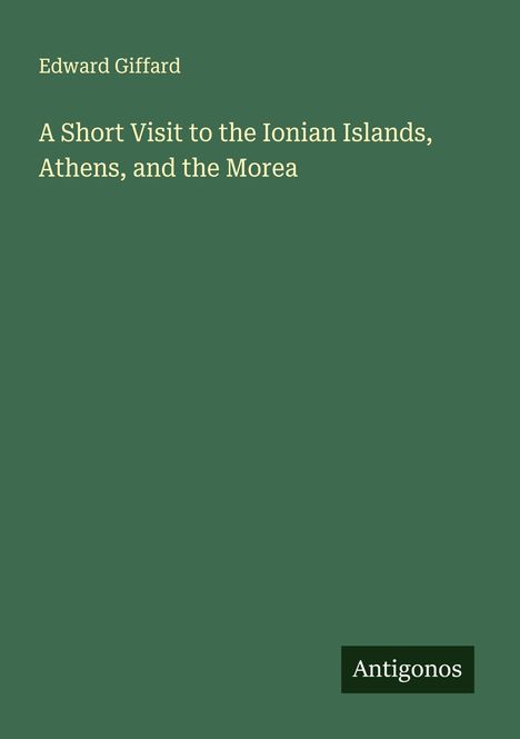 Edward Giffard: A Short Visit to the Ionian Islands, Athens, and the Morea, Buch