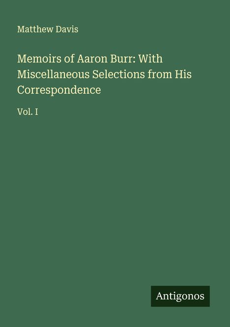 Matthew Davis: Memoirs of Aaron Burr: With Miscellaneous Selections from His Correspondence, Buch