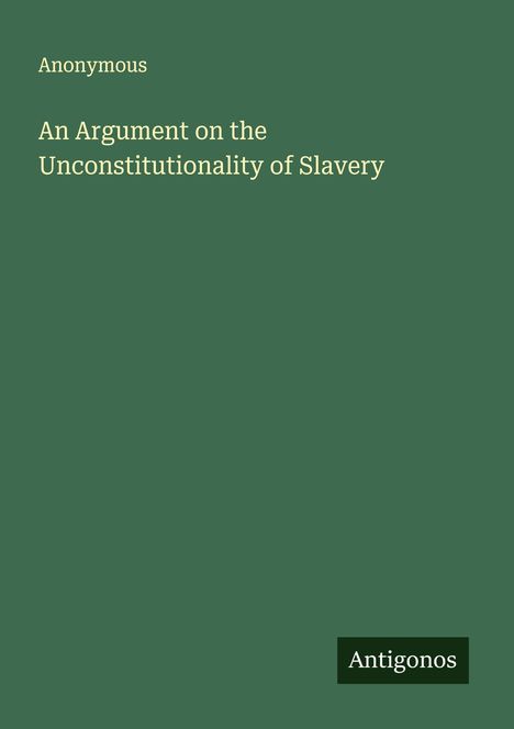Anonymous: An Argument on the Unconstitutionality of Slavery, Buch