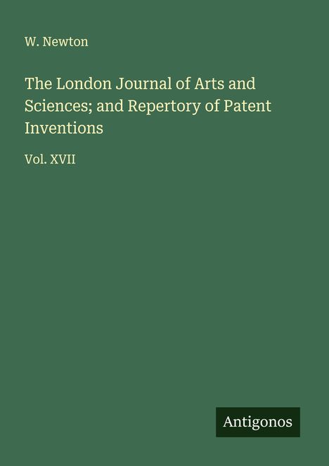 W. Newton: The London Journal of Arts and Sciences; and Repertory of Patent Inventions, Buch