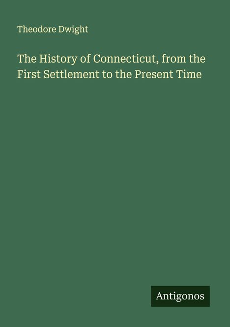 Theodore Dwight: The History of Connecticut, from the First Settlement to the Present Time, Buch