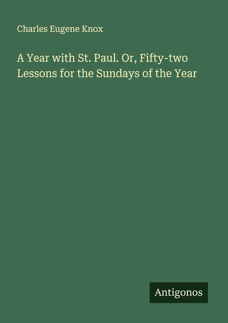 Charles Eugene Knox: A Year with St. Paul. Or, Fifty-two Lessons for the Sundays of the Year, Buch