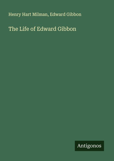 Henry Hart Milman: The Life of Edward Gibbon, Buch