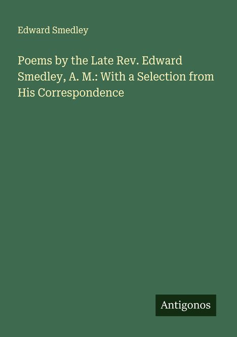 Edward Smedley: Poems by the Late Rev. Edward Smedley, A. M.: With a Selection from His Correspondence, Buch