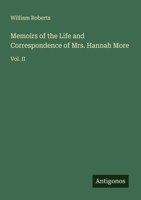 William Roberts: Memoirs of the Life and Correspondence of Mrs. Hannah More, Buch