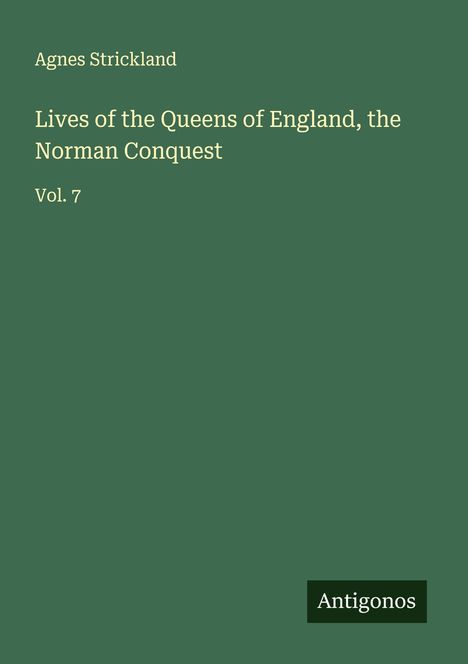 Agnes Strickland: Lives of the Queens of England, the Norman Conquest, Buch