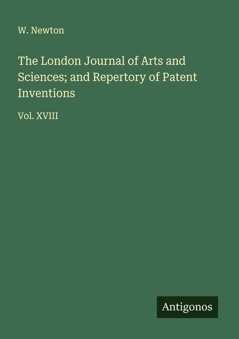 W. Newton: The London Journal of Arts and Sciences; and Repertory of Patent Inventions, Buch
