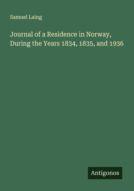 Samuel Laing: Journal of a Residence in Norway, During the Years 1834, 1835, and 1936, Buch