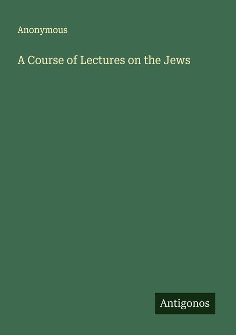 Anonymous: A Course of Lectures on the Jews, Buch
