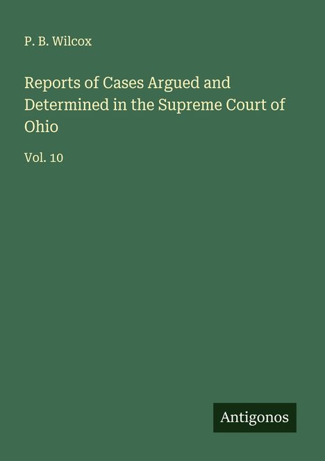 P. B. Wilcox: Reports of Cases Argued and Determined in the Supreme Court of Ohio, Buch