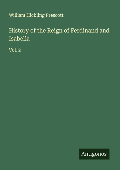 William Hickling Prescott: History of the Reign of Ferdinand and Isabella, Buch