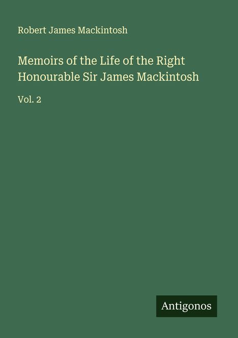 Robert James Mackintosh: Memoirs of the Life of the Right Honourable Sir James Mackintosh, Buch