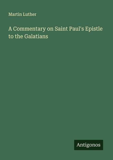 Martin Luther (1483-1546): A Commentary on Saint Paul's Epistle to the Galatians, Buch