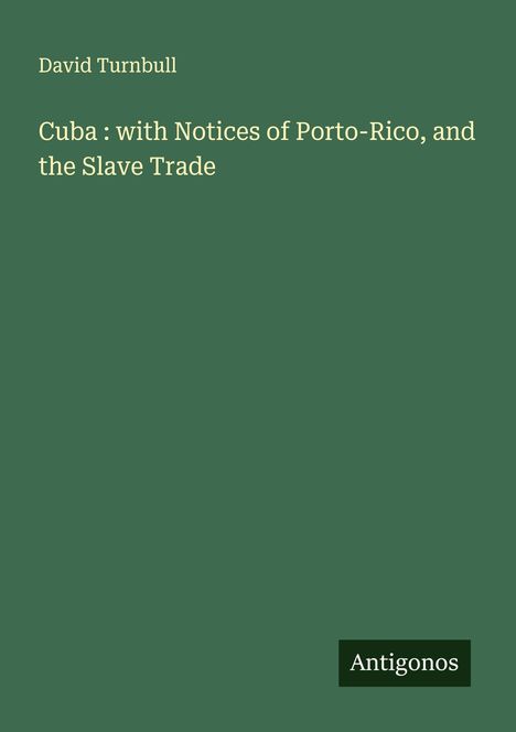David Turnbull: Cuba : with Notices of Porto-Rico, and the Slave Trade, Buch