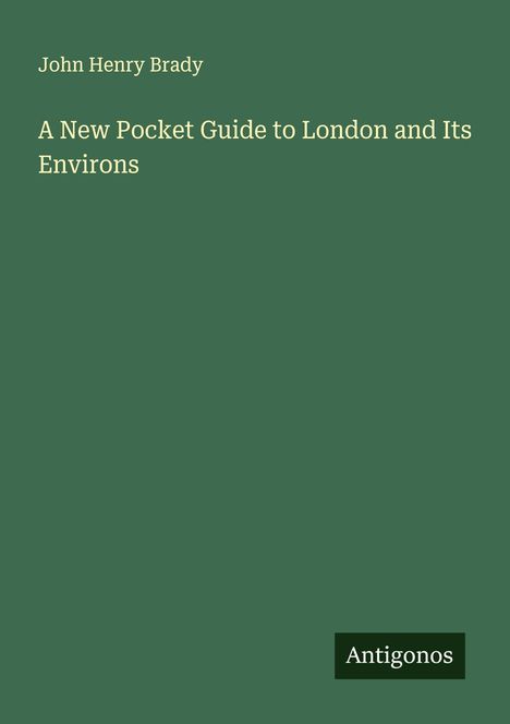 John Henry Brady: A New Pocket Guide to London and Its Environs, Buch