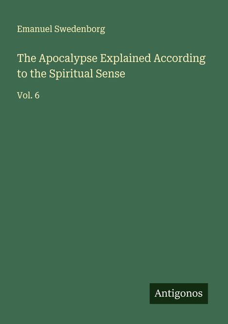 Emanuel Swedenborg: The Apocalypse Explained According to the Spiritual Sense, Buch