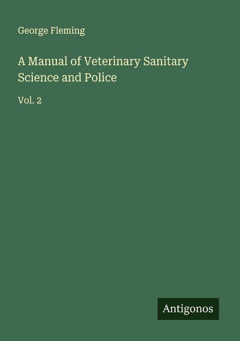 George Fleming: A Manual of Veterinary Sanitary Science and Police, Buch