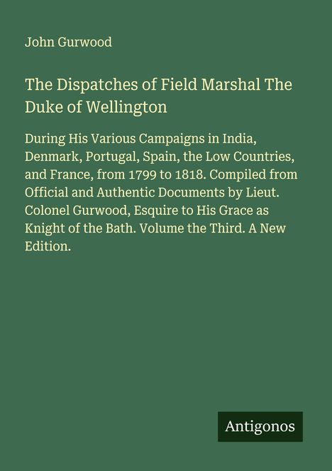John Gurwood: The Dispatches of Field Marshal The Duke of Wellington, Buch