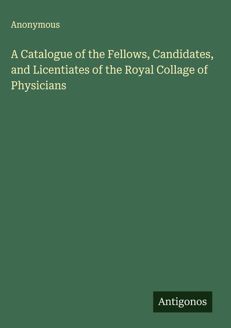 Anonymous: A Catalogue of the Fellows, Candidates, and Licentiates of the Royal Collage of Physicians, Buch