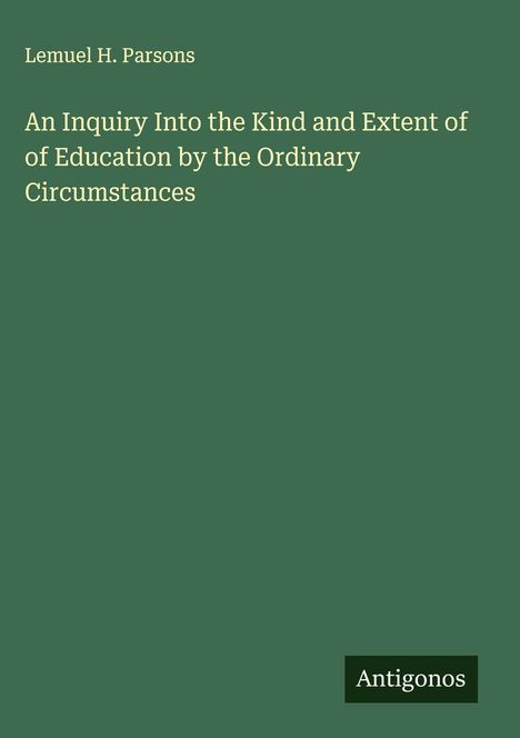 Lemuel H. Parsons: An Inquiry Into the Kind and Extent of of Education by the Ordinary Circumstances, Buch