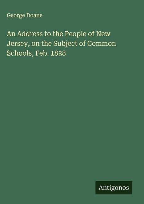 George Doane: An Address to the People of New Jersey, on the Subject of Common Schools, Feb. 1838, Buch