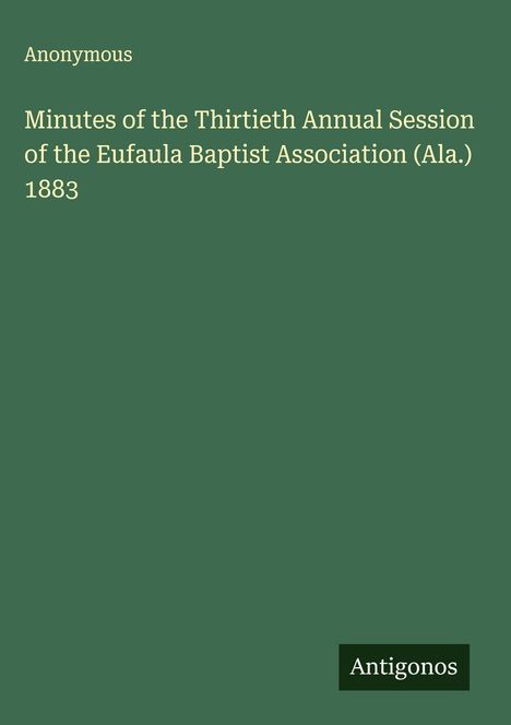 Anonymous: Minutes of the Thirtieth Annual Session of the Eufaula Baptist Association (Ala.) 1883, Buch