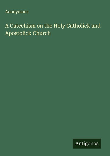 Anonymous: A Catechism on the Holy Catholick and Apostolick Church, Buch