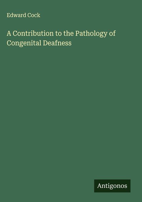 Edward Cock: A Contribution to the Pathology of Congenital Deafness, Buch