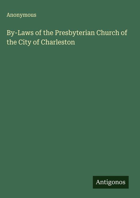 Anonymous: By-Laws of the Presbyterian Church of the City of Charleston, Buch