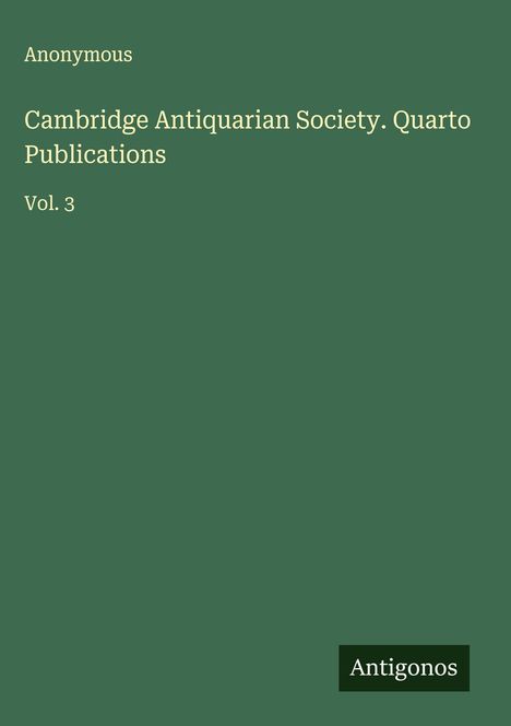 Anonymous: Cambridge Antiquarian Society. Quarto Publications, Buch