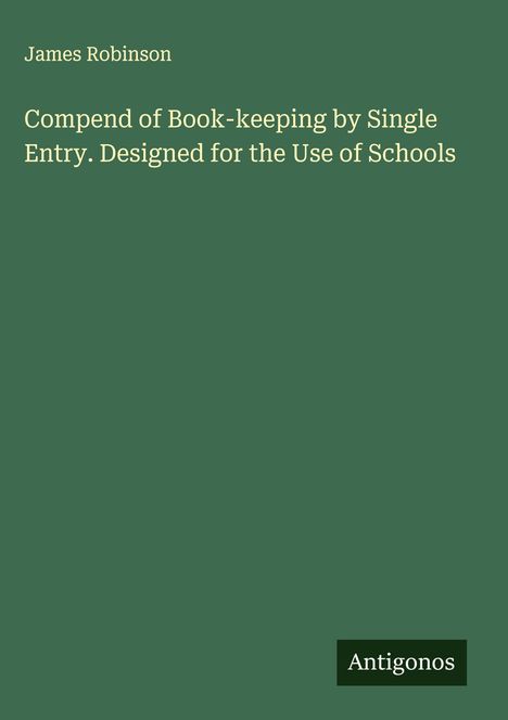 James Robinson: Compend of Book-keeping by Single Entry. Designed for the Use of Schools, Buch