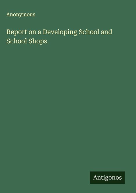Anonymous: Report on a Developing School and School Shops, Buch